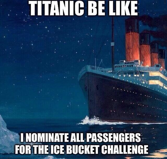 titanic-be-like-als-ice-challenge-time.jpg