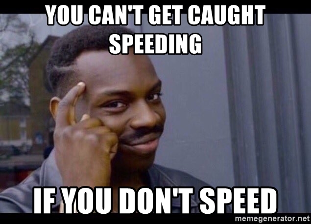 you-cant-get-caught-speeding-if-you-dont-speed.jpg
